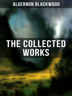 cover image of The Collected Works of Algernon Blackwood